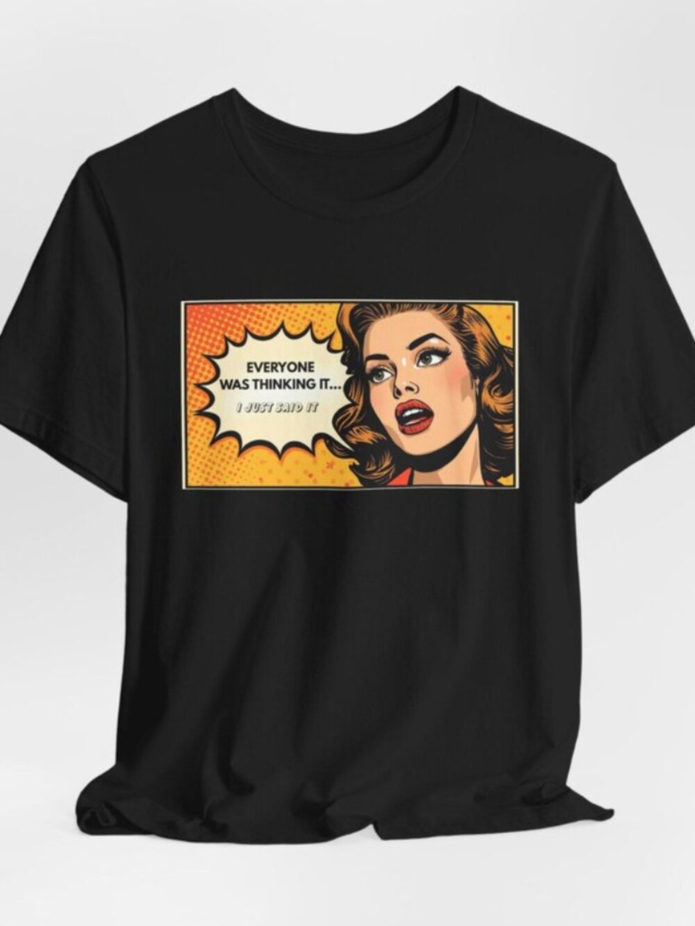 NWT Graphic Tee "Everyone Was Thinking It... I Just Said It" Pop Art Shirt Large